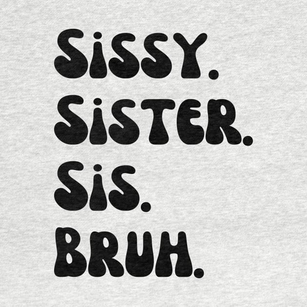 Sissy Sister Sis Bruh by Quardilakoa